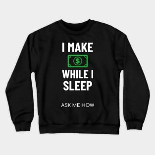 I Make Money While I Sleep Investing Crewneck Sweatshirt